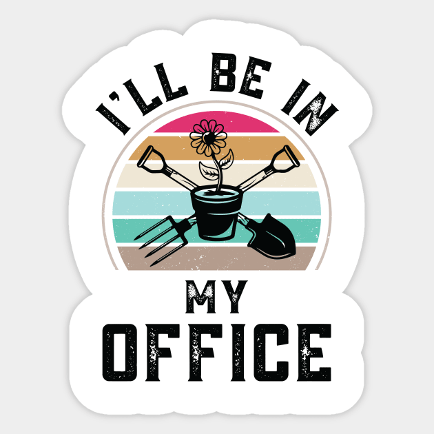 Funny I Will Be In My Office, Vintage Garden Gardener Sticker by Art master